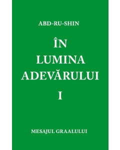  În Lumina Adevărului – Mesajul Graalului, Volumul I (ebook)