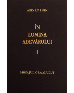 În Lumina Adevărului – Mesajul Graalului, volumul I (Hardcover)