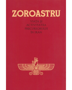 Zoroastru - Viaţa şi activitatea Precursorului în Iran